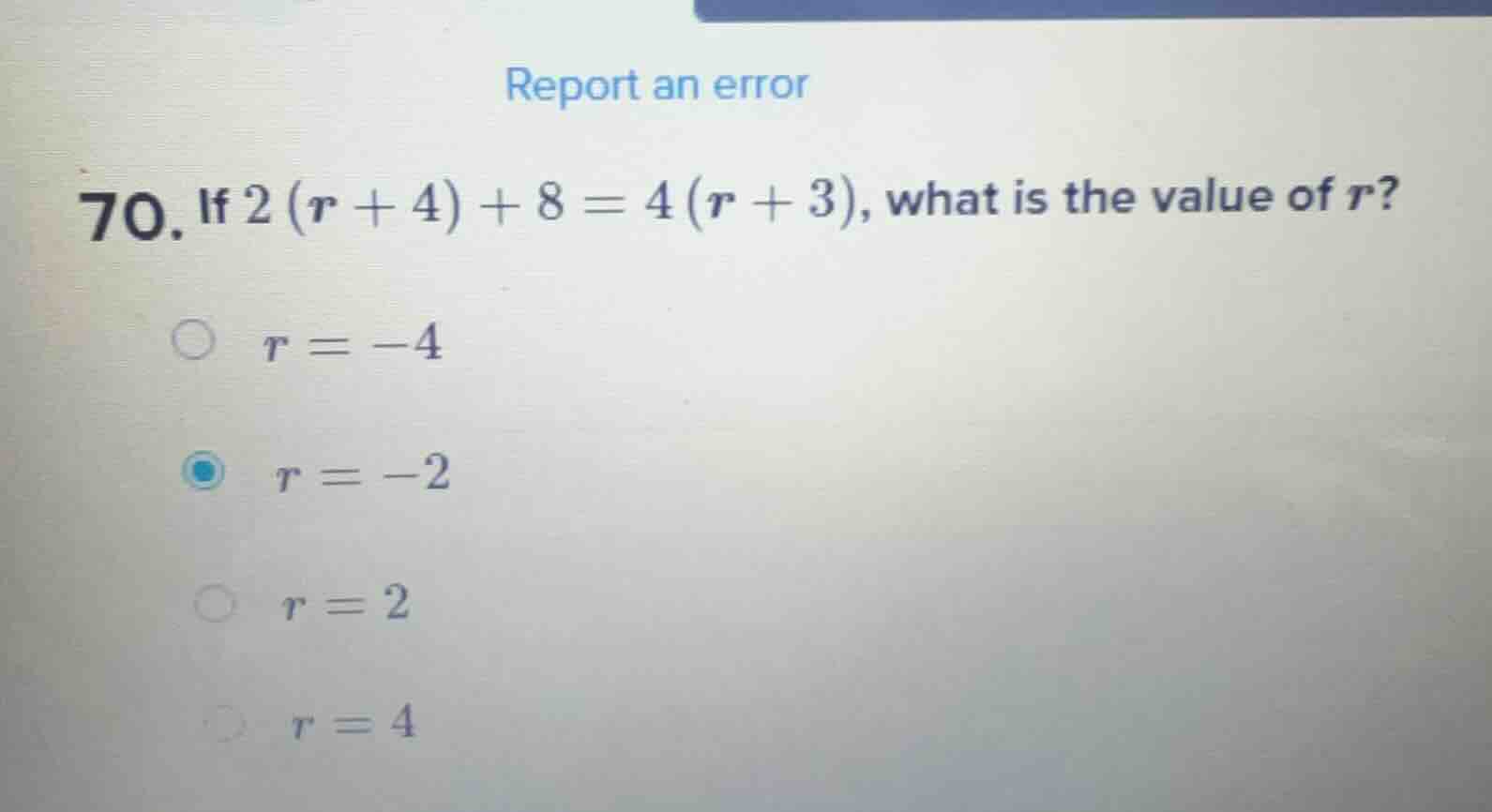 70. if $2(r + 4) + 8 = 4(r + 3)$, what is the value of $r$? $r = -4$ $r…