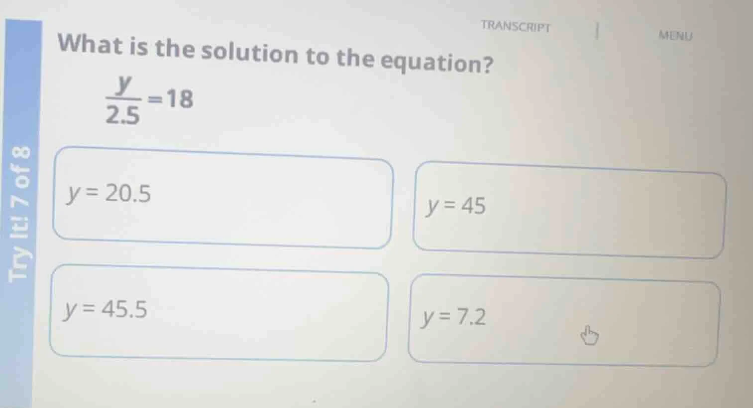 what is the solution to the equation?\\(\\frac{y}{2.5}=18\\)\\(y = 20.5…