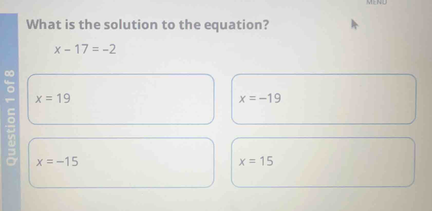 what is the solution to the equation? x - 17 = -2 x = 19 x = -19 x = -1…