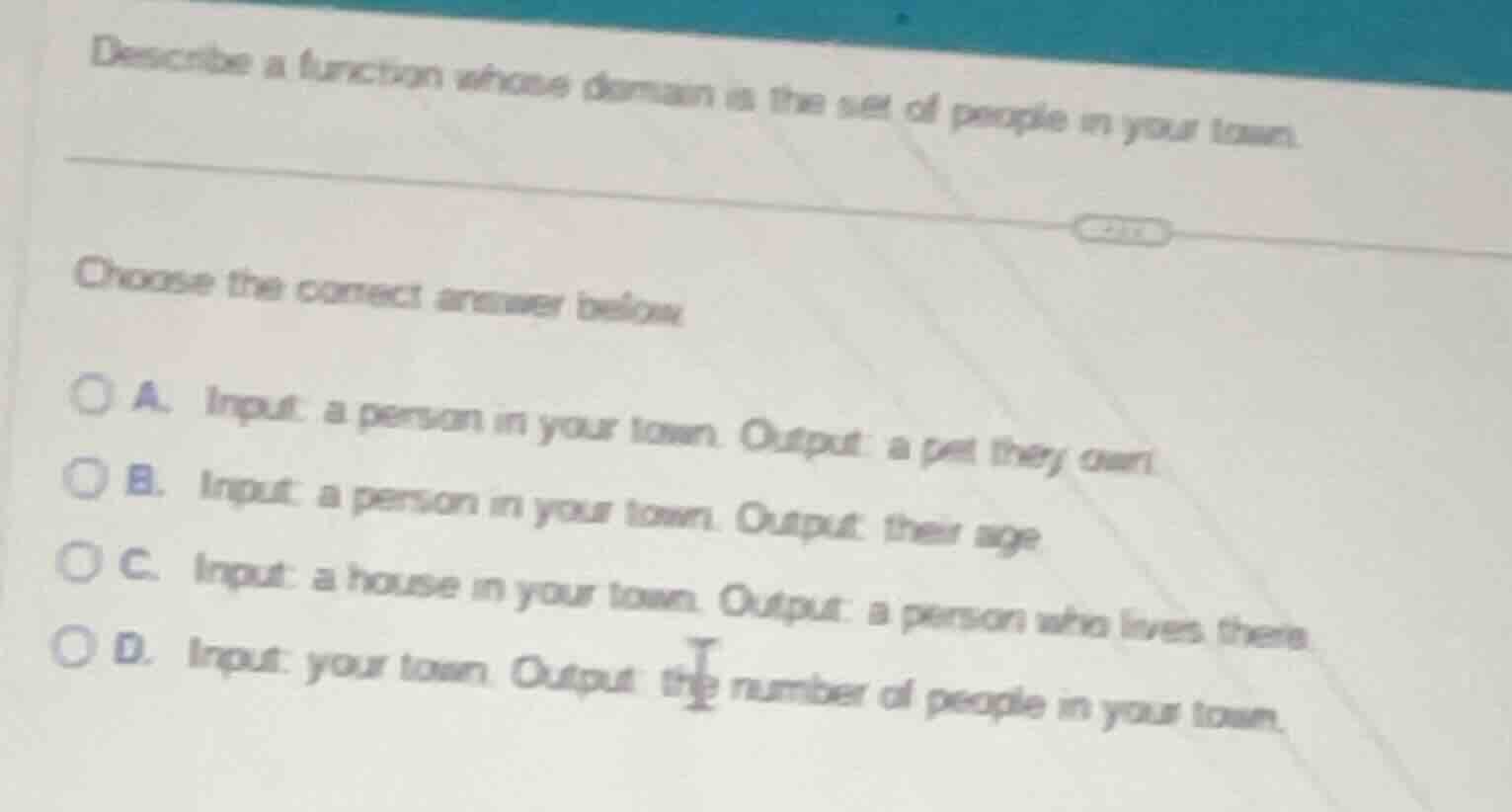 describe a function whose domain is the set of people in your town. cho…