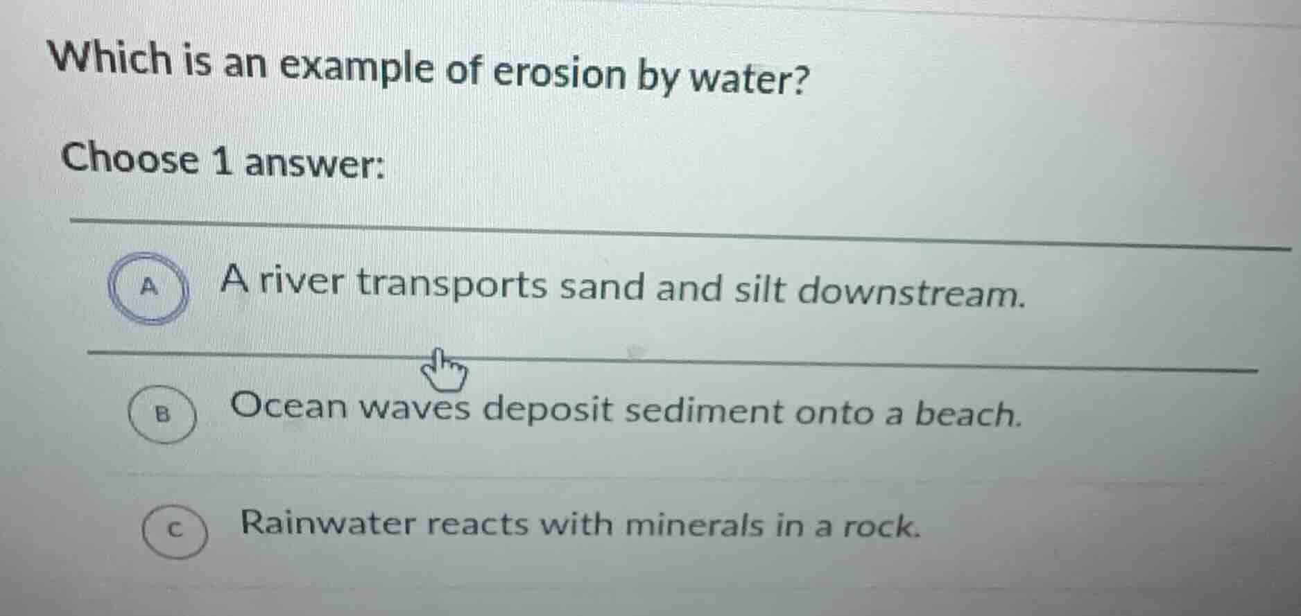 which is an example of erosion by water? choose 1 answer: a a river tra…