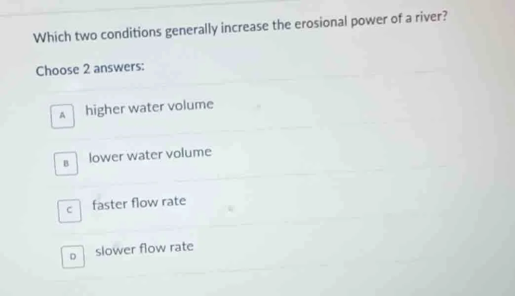 which two conditions generally increase the erosional power of a river?…