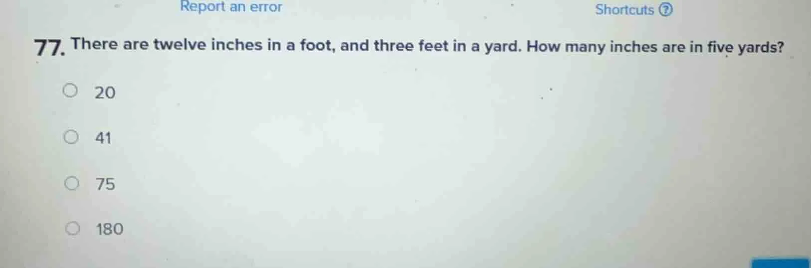 77. there are twelve inches in a foot, and three feet in a yard. how ma…