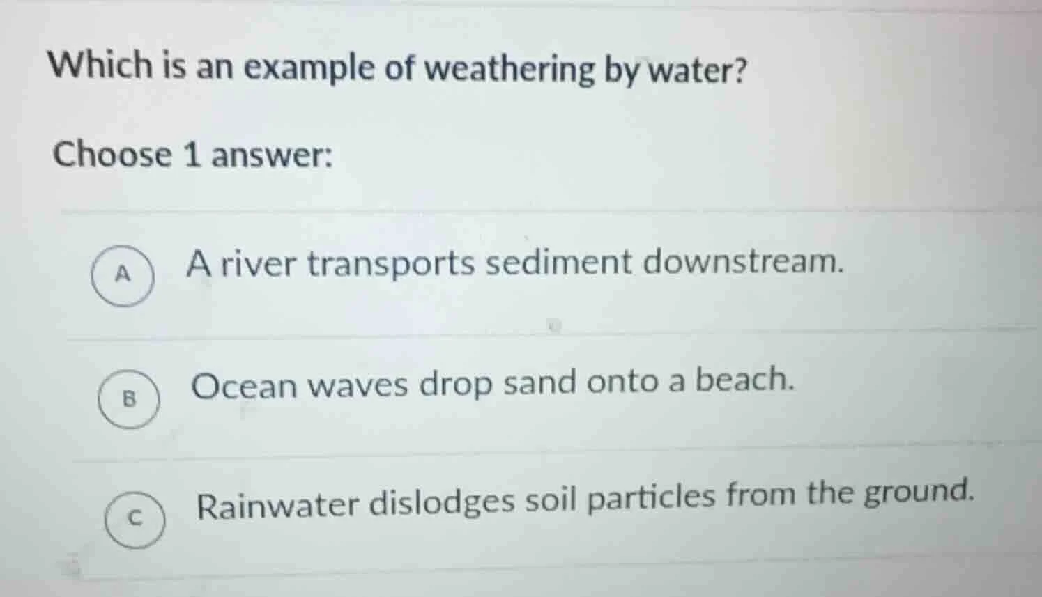 which is an example of weathering by water? choose 1 answer: a a river …
