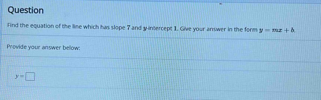 question find the equation of the line which has slope 7 and y-intercep…