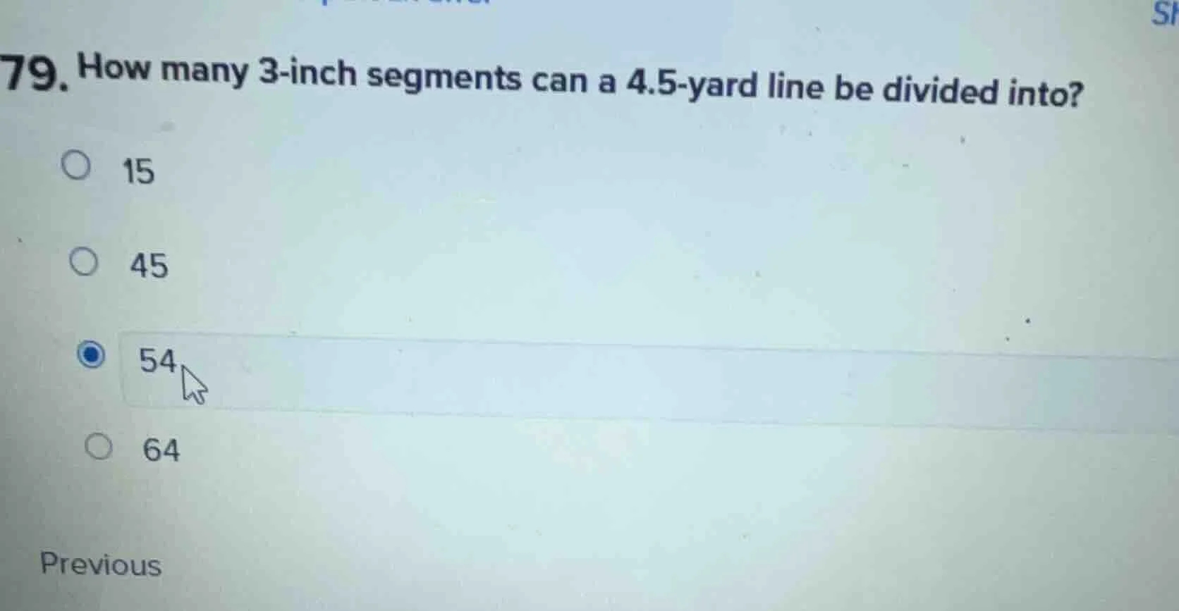 79. how many 3-inch segments can a 4.5-yard line be divided into? 15 45…