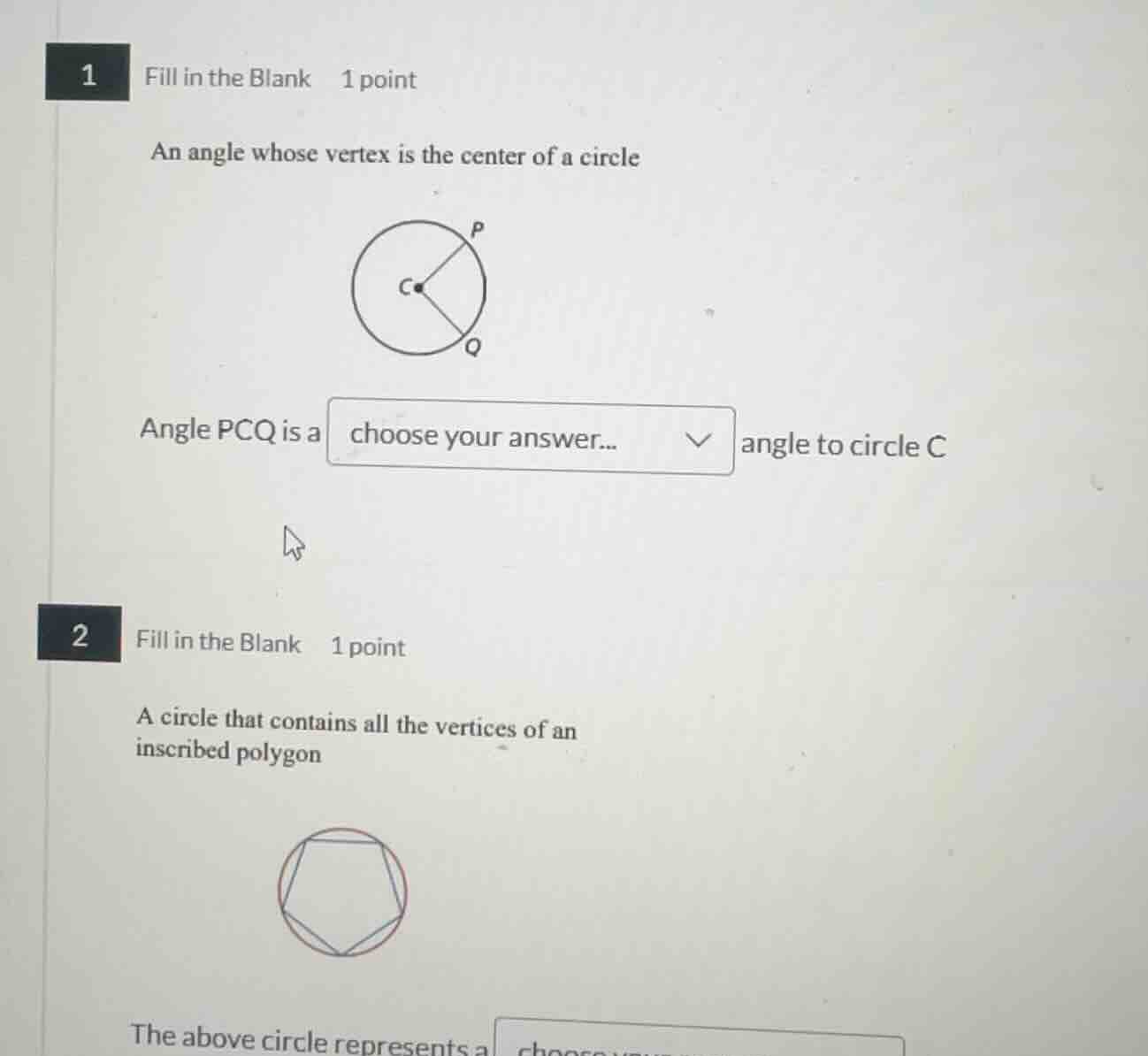 1 fill in the blank 1 point an angle whose vertex is the center of a ci…