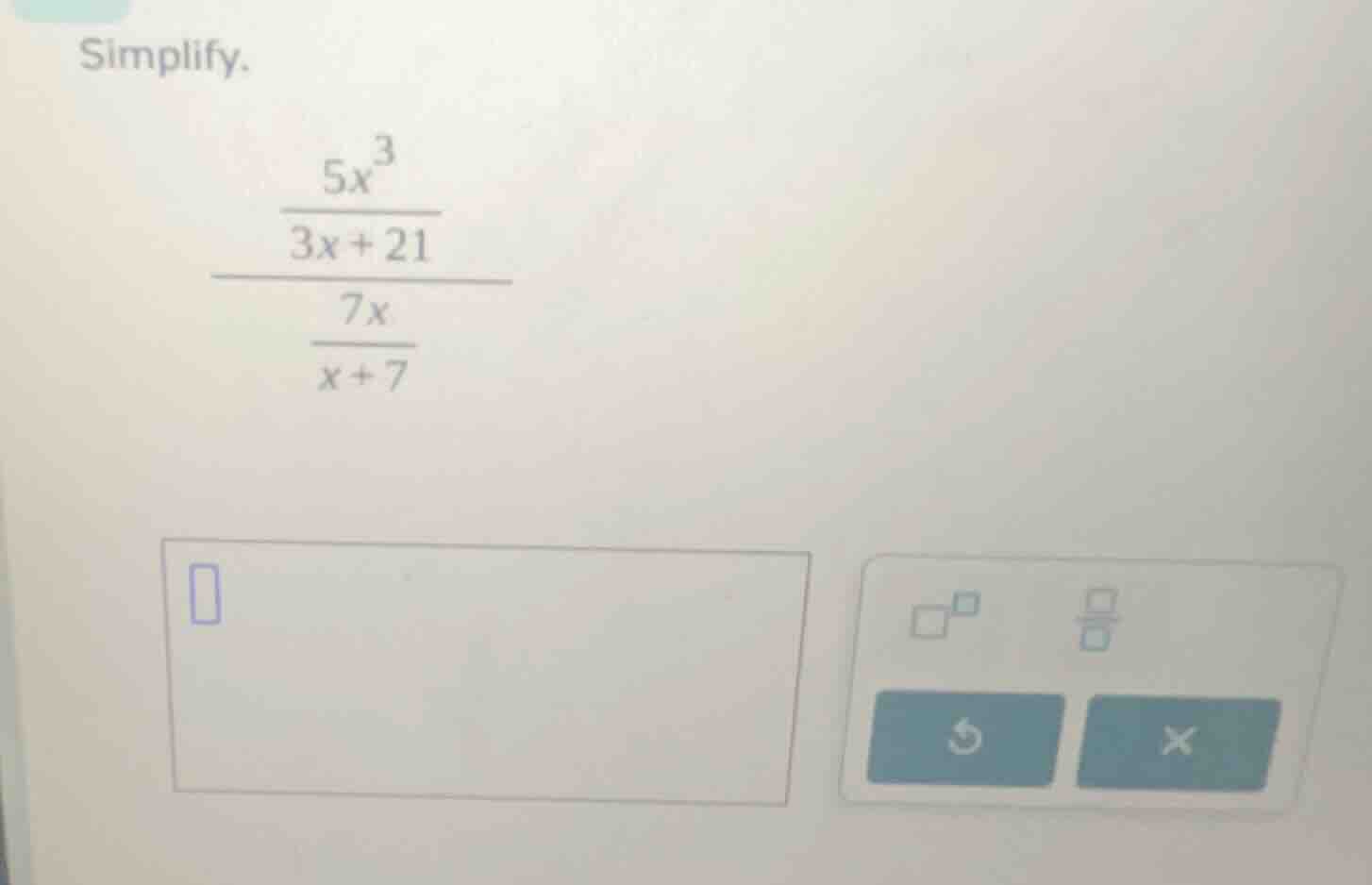 simplify.\\(\\dfrac{\\dfrac{5x^3}{3x + 21}}{\\dfrac{7x}{x + 7}}\\)