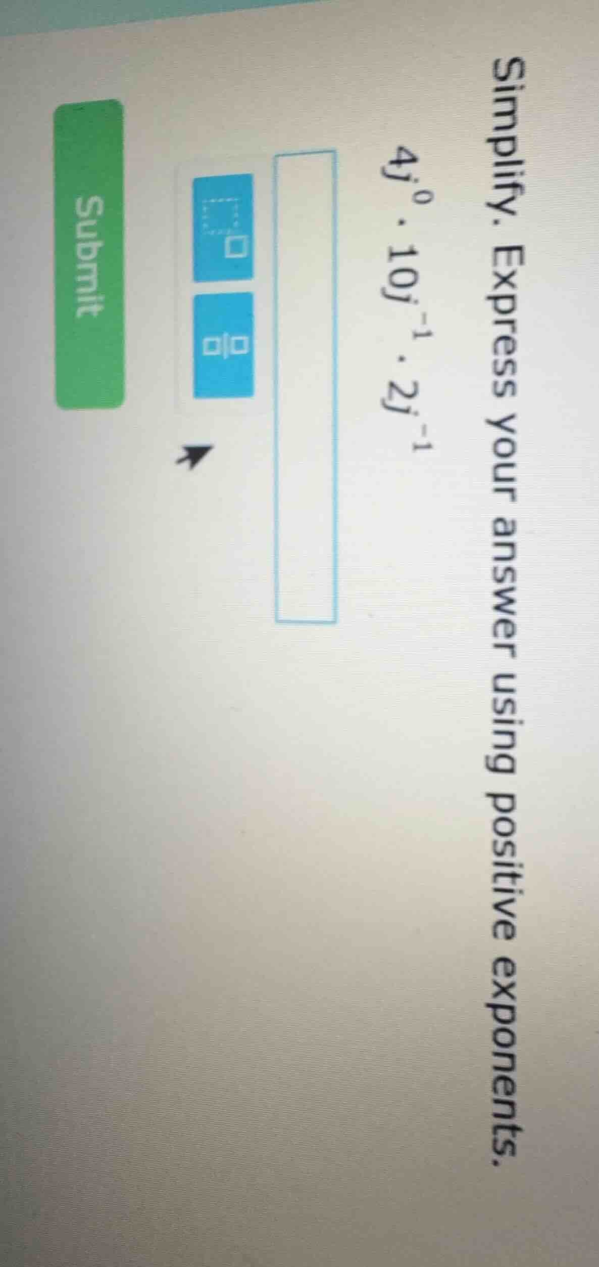 simplify. express your answer using positive exponents. \\(4j^{0} \\cdo…