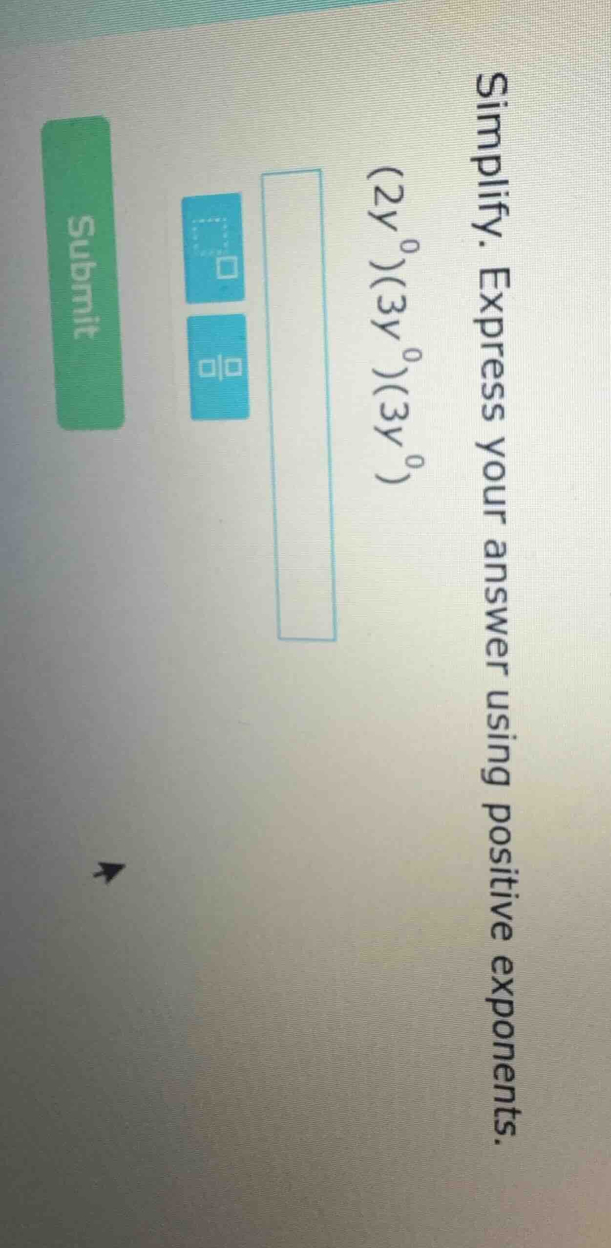 simplify. express your answer using positive exponents. (2y^{0})(3y^{0}…