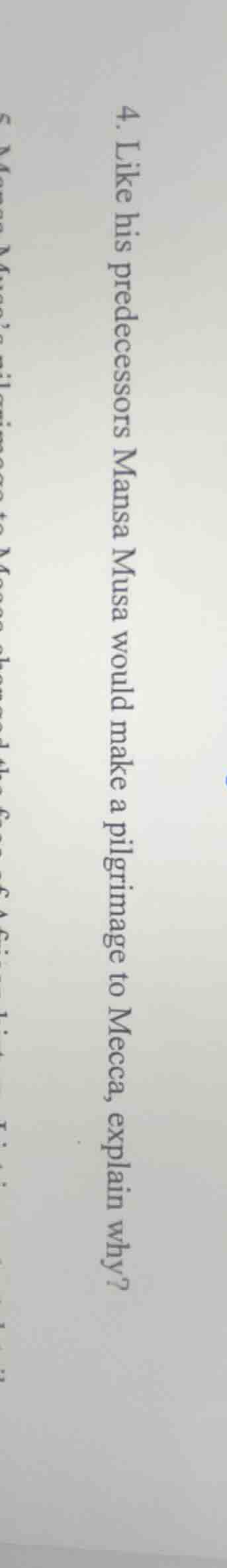 4. like his predecessors mansa musa would make a pilgrimage to mecca, e…