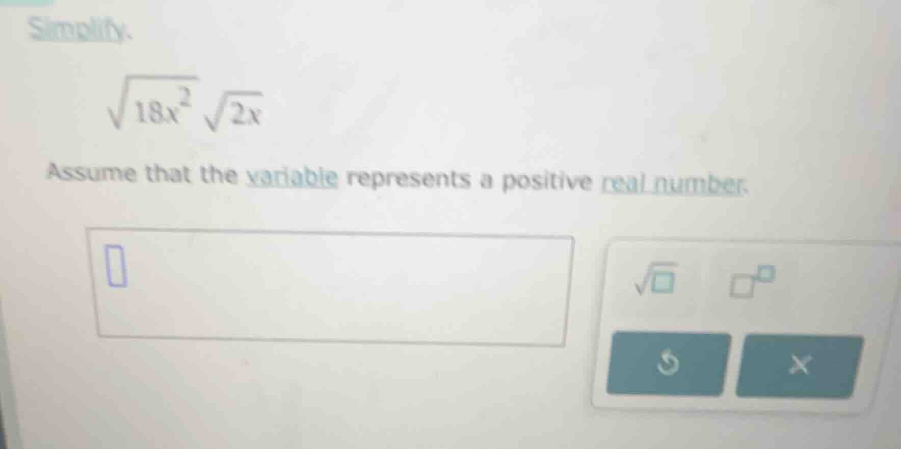 simplify. \\sqrt{18x^2} \\sqrt{2x} assume that the variable represents …