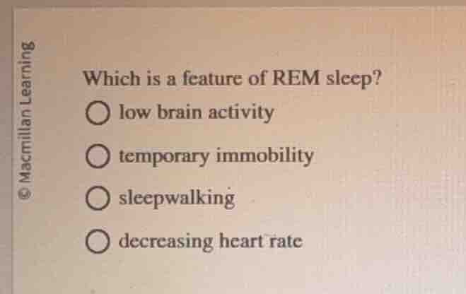 which is a feature of rem sleep? low brain activity temporary immobilit…