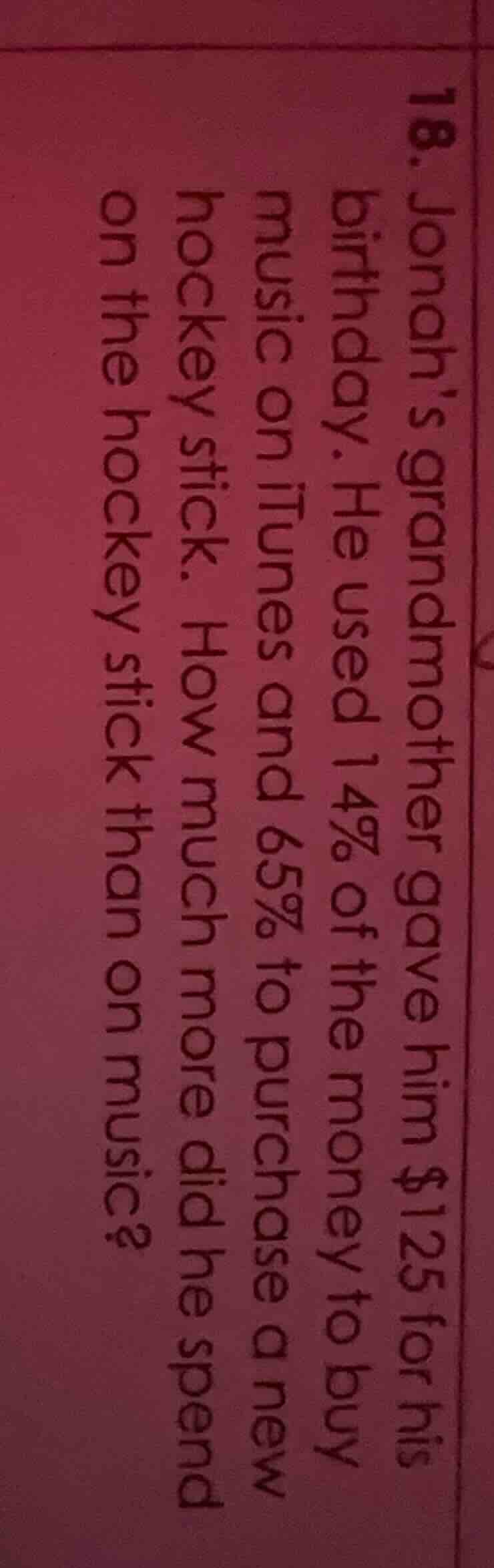18. jonah’s grandmother gave him $125 for his birthday. he used 14% of …