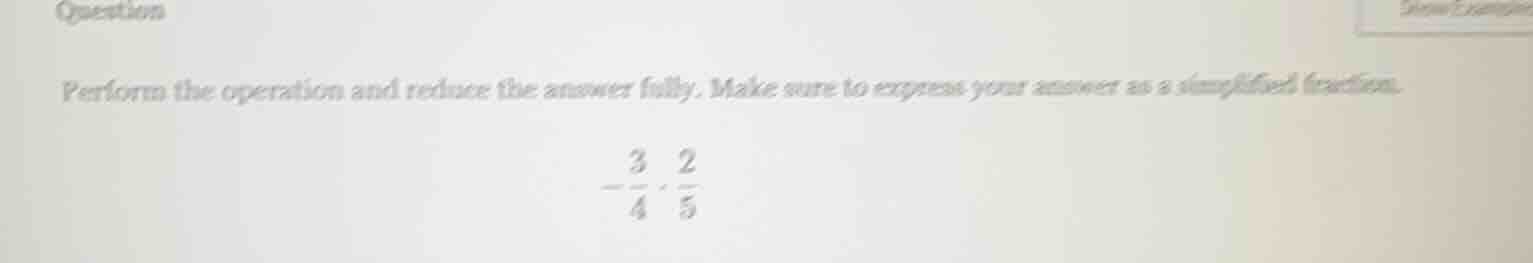 question perform the operation and reduce the answer fully. make sure t…