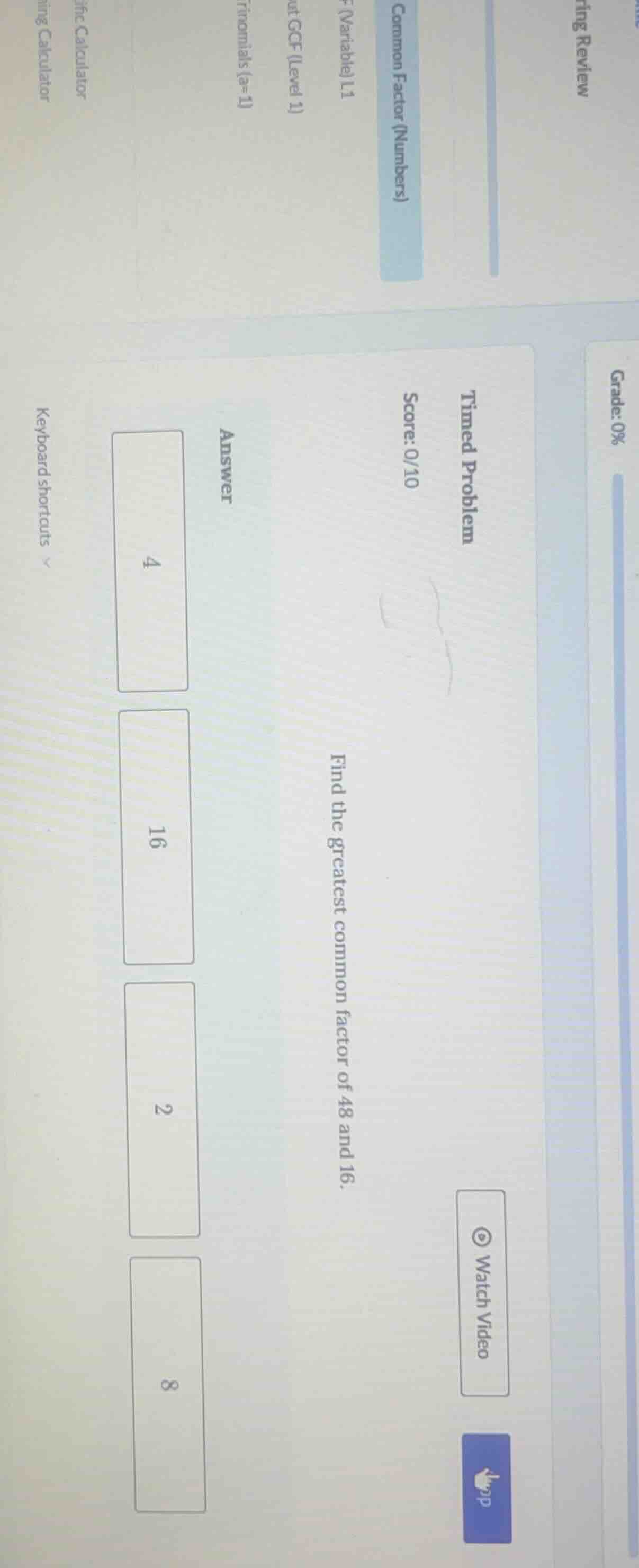 timed problem score: 0/10 find the greatest common factor of 48 and 16.…