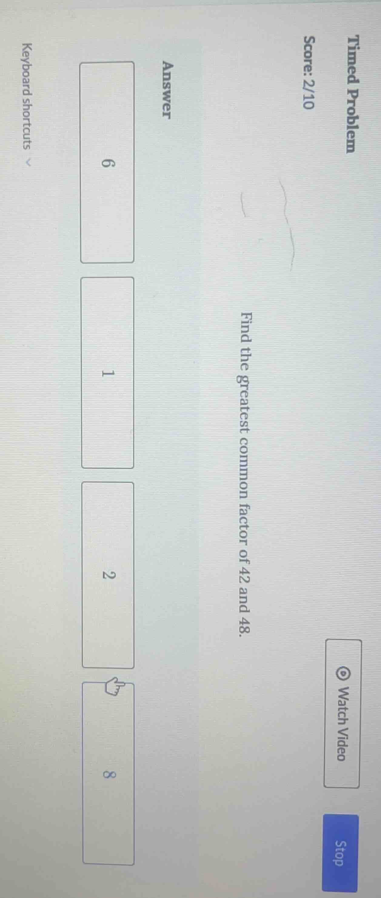 timed problem score: 2/10 find the greatest common factor of 42 and 48.…