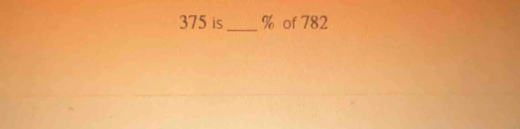 375 is ____ % of 782