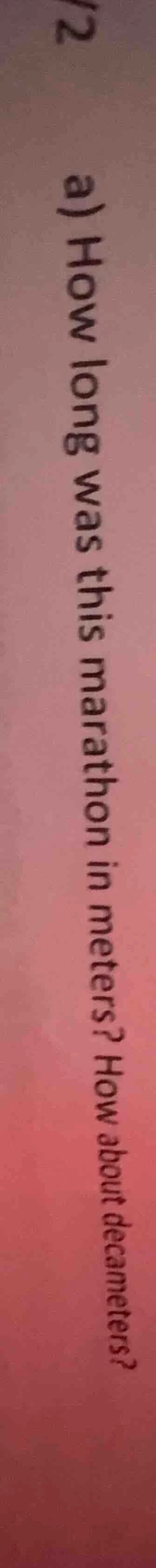 a) how long was this marathon in meters? how about decameters?