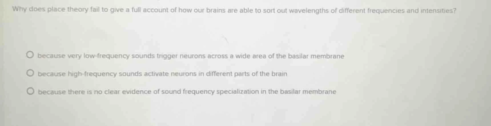 why does place theory fail to give a full account of how our brains are…