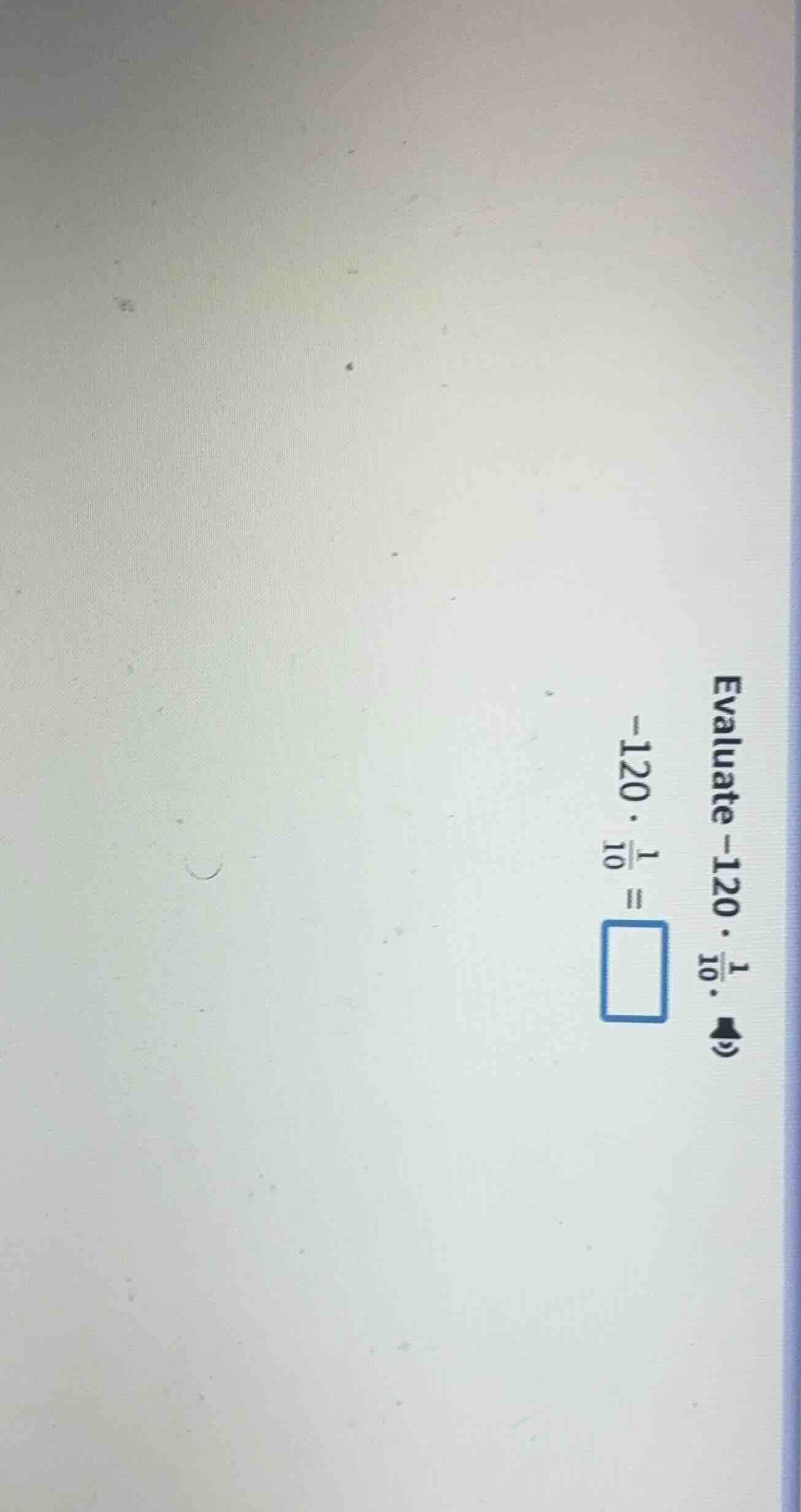 evaluate -120·\\frac{1}{10}. -120·\\frac{1}{10}=\\square