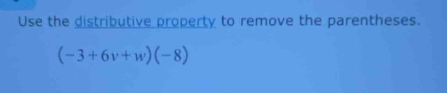 use the distributive property to remove the parentheses. (-3 + 6v + w)(…