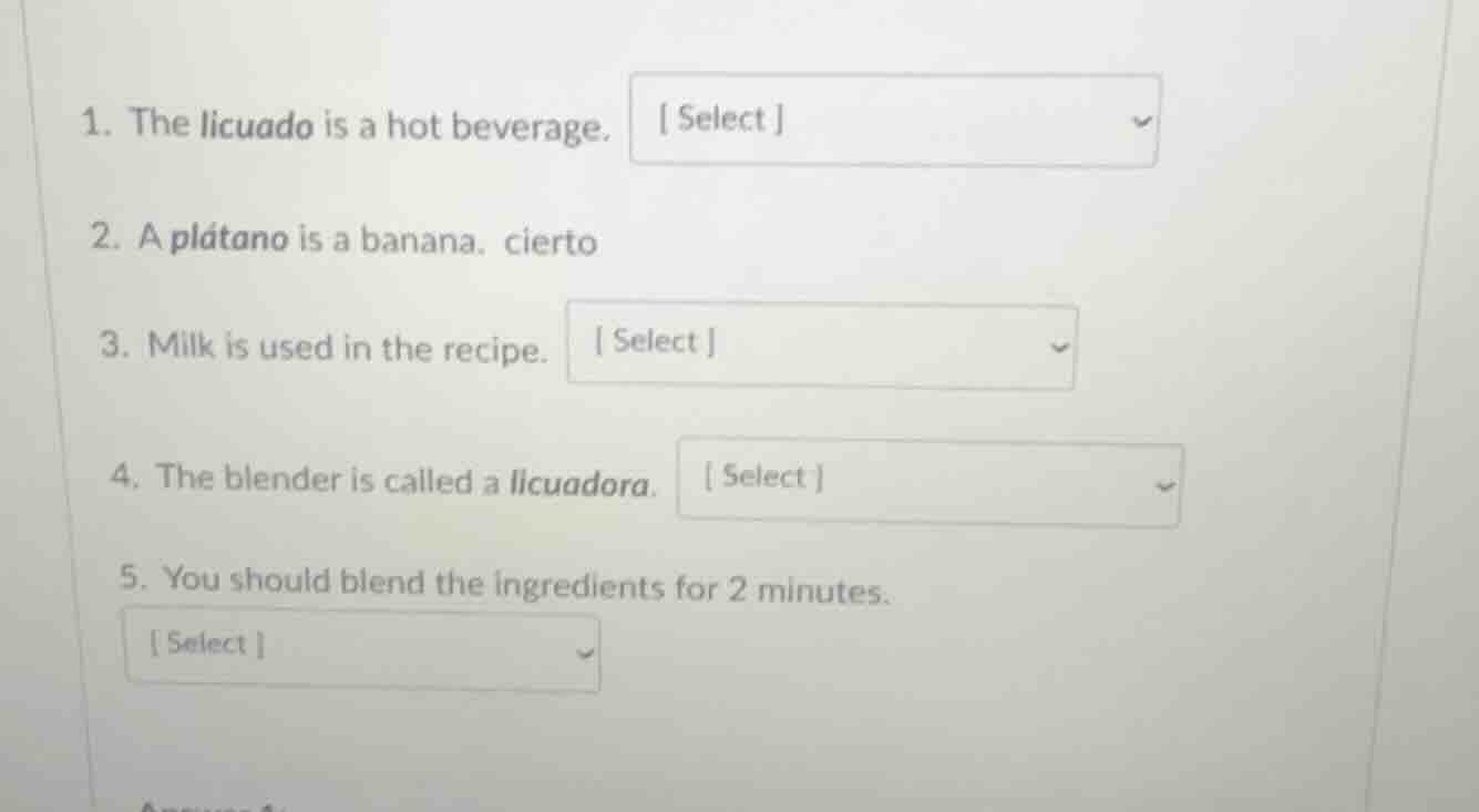 1. the licuado is a hot beverage. select 2. a plátano is a banana. cier…