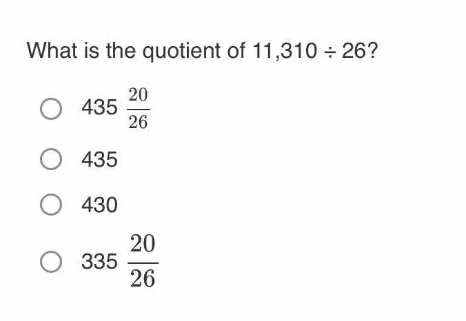 what is the quotient of 11,310 ÷ 26? 435 \\(\frac{20}{26}\\) 435 430 33…