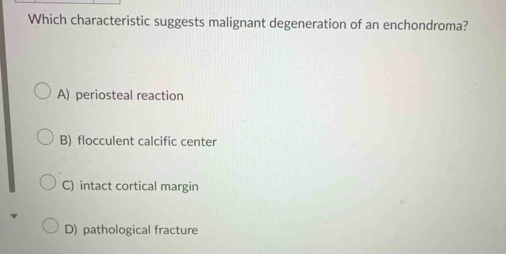 which characteristic suggests malignant degeneration of an enchondroma?…