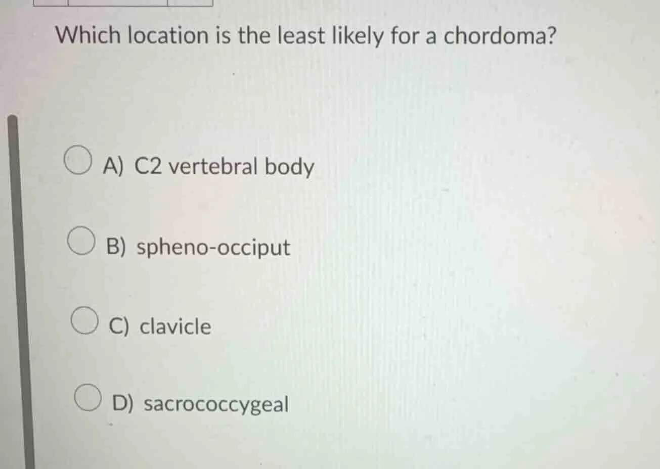 which location is the least likely for a chordoma? a) c2 vertebral body…