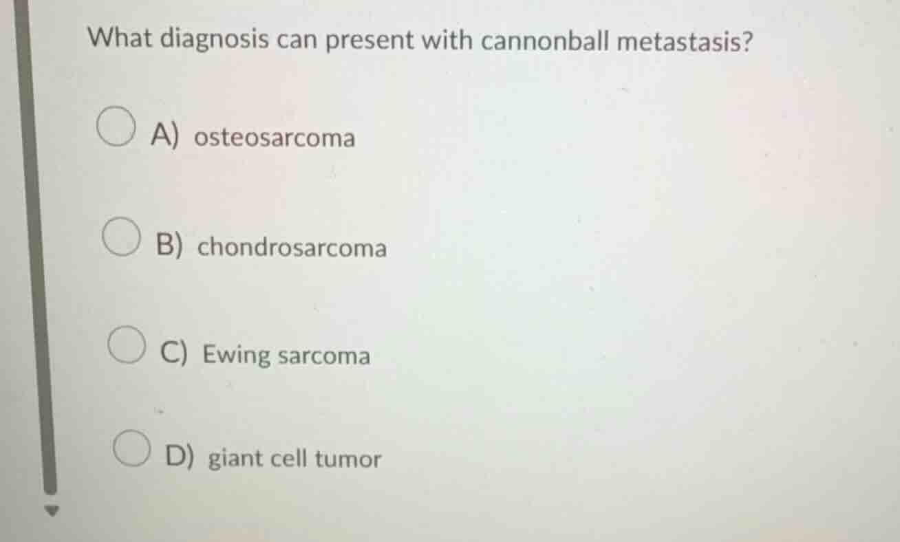 what diagnosis can present with cannonball metastasis? a) osteosarcoma …