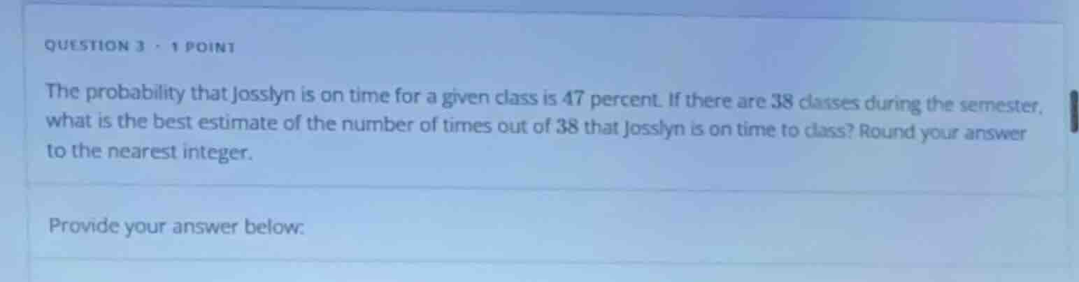 question 3 - 1 point the probability that josslyn is on time for a give…