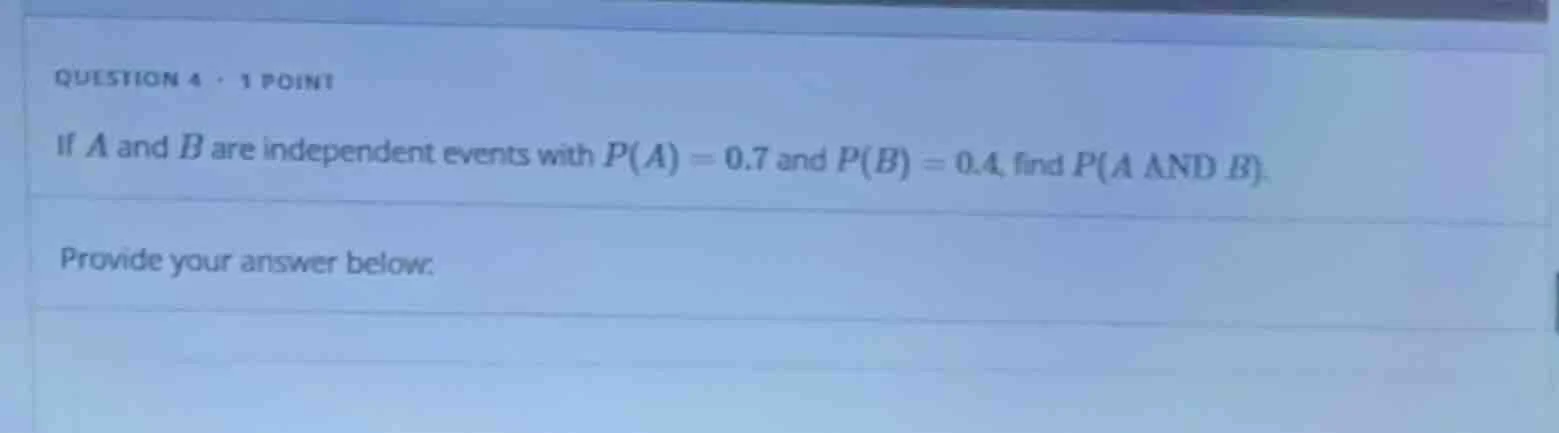 question 4 · 1 point if a and b are independent events with p(a) = 0.7 …