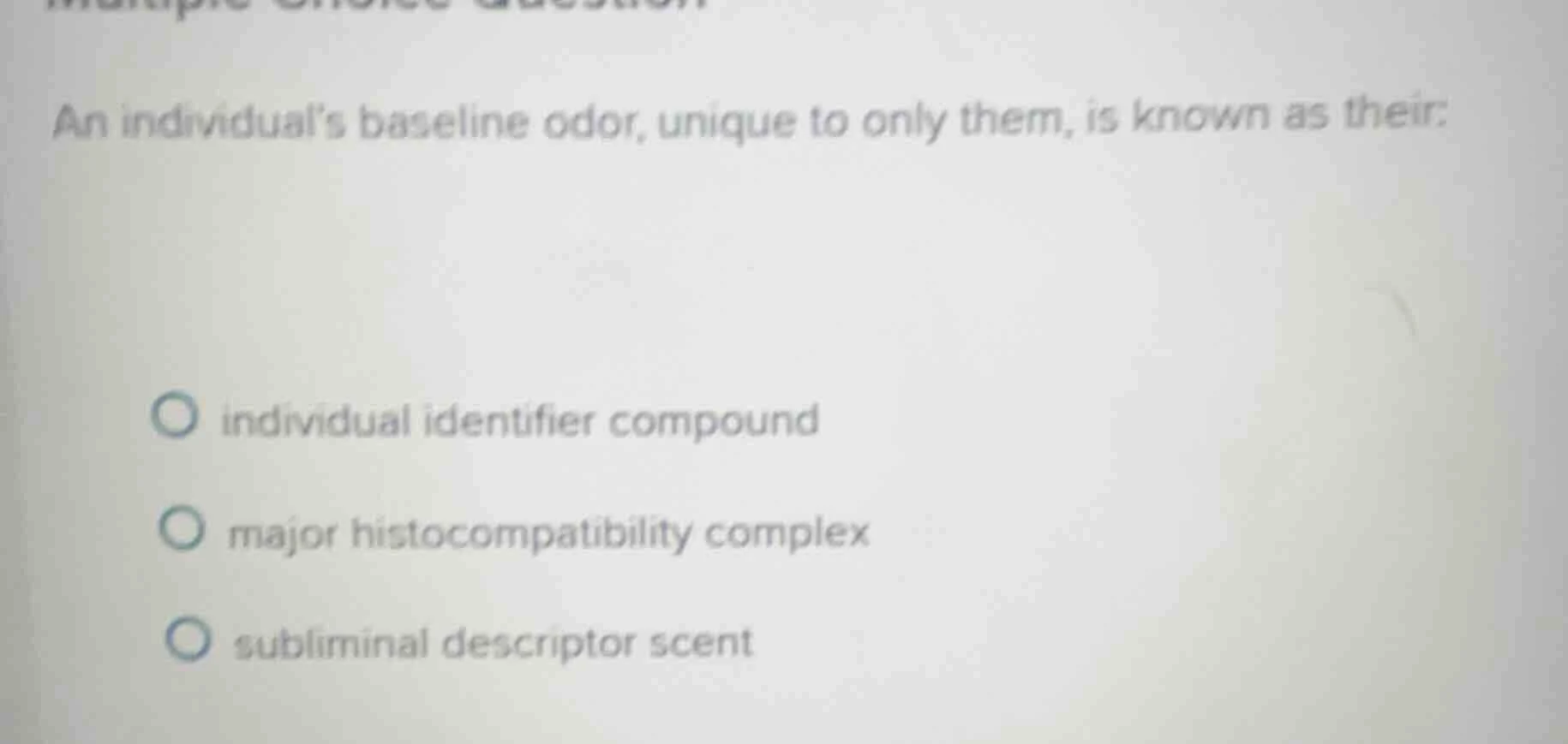 an individual’s baseline odor, unique to only them, is known as their: …