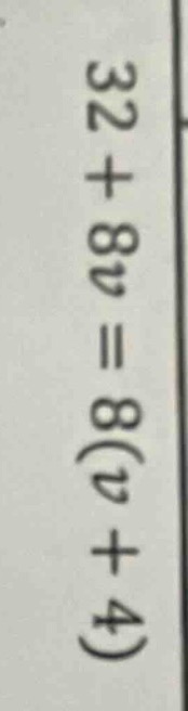 32 + 8v = 8(v + 4)
