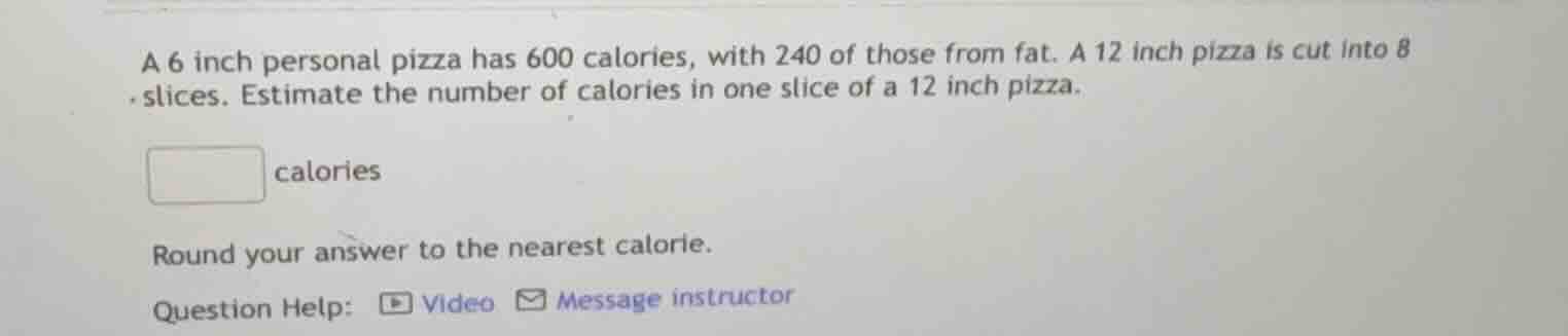a 6 inch personal pizza has 600 calories, with 240 of those from fat. a…
