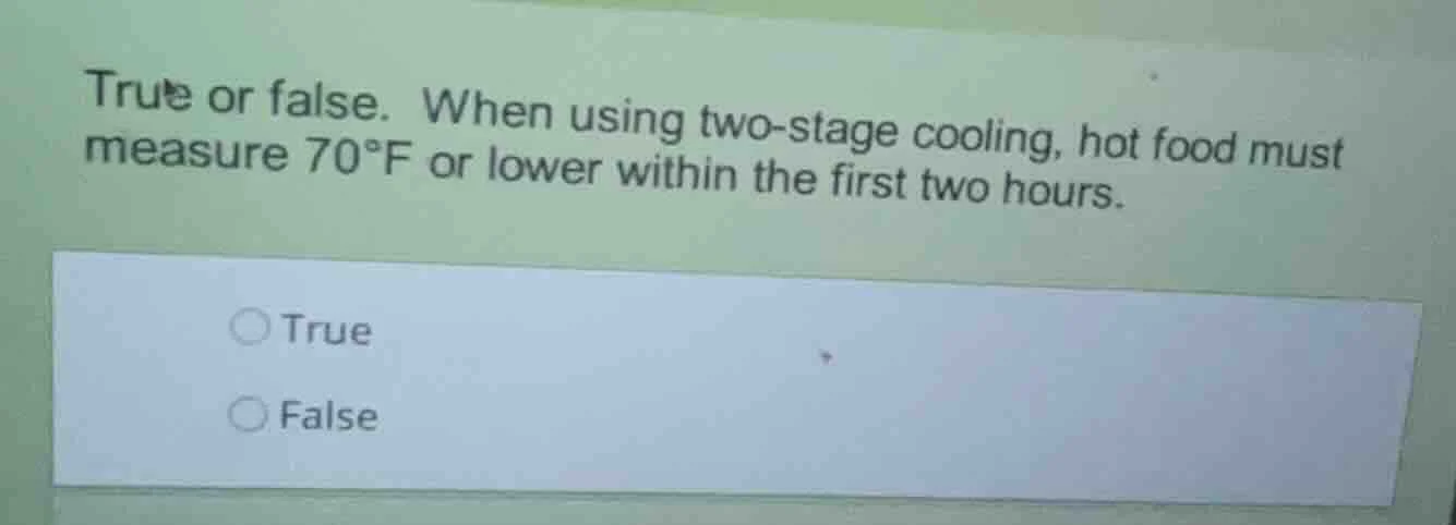 true or false. when using two - stage cooling, hot food must measure 70…