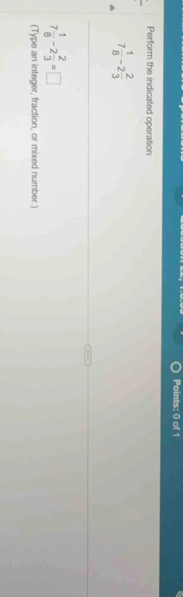 perform the indicated operation $7\\frac{1}{8}-2\\frac{2}{3}$ $7\\frac{…