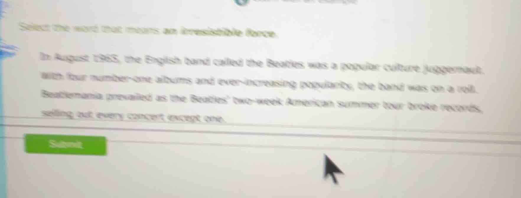 select the word that means an irresistible force. in august 1965, the e…