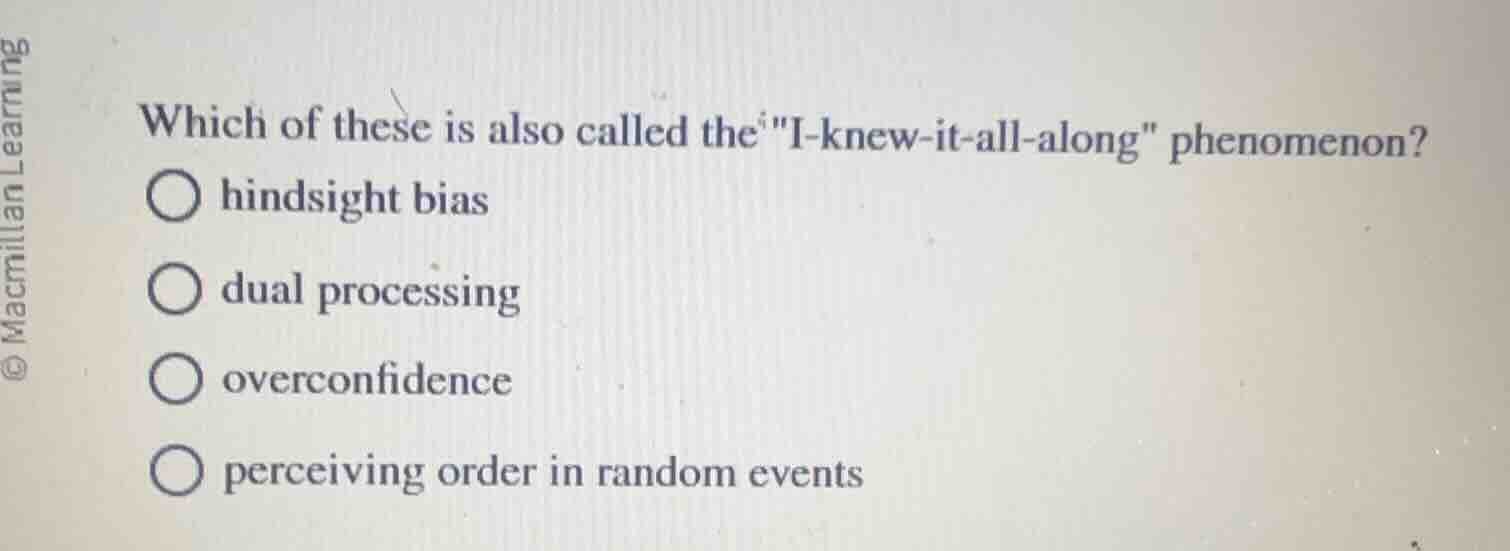 which of these is also called the \i - knew - it - all - along\ phenome…