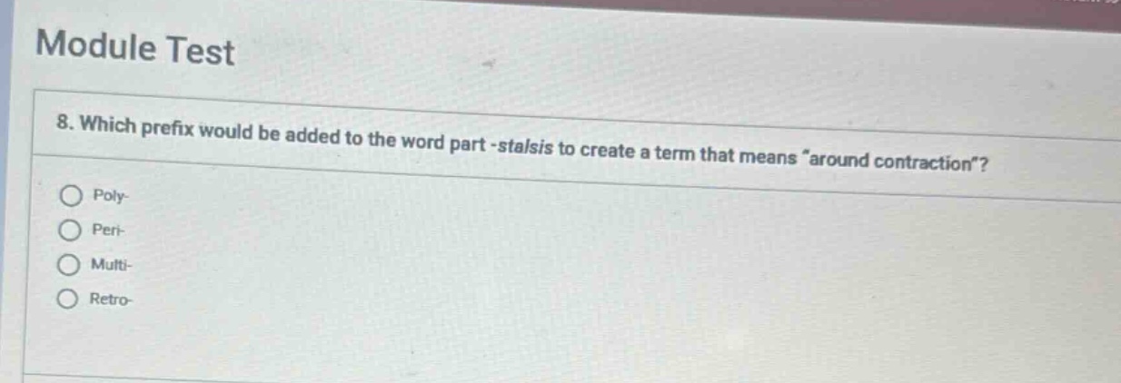 module test 8. which prefix would be added to the word part -stalsis to…