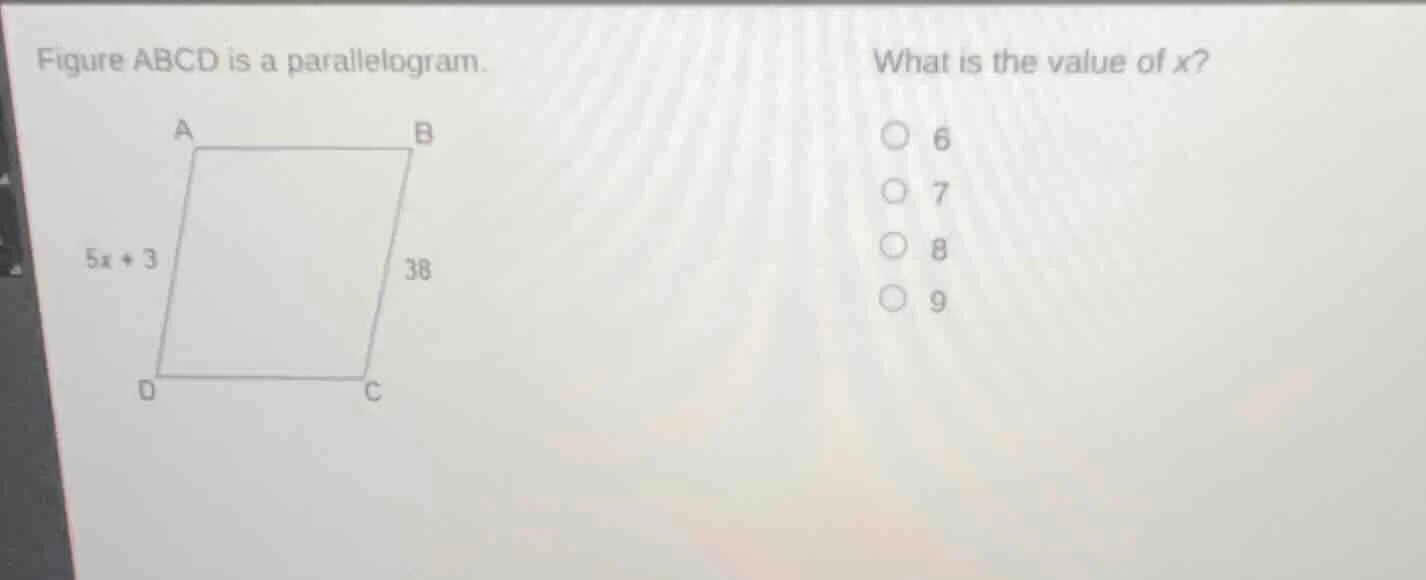 figure abcd is a parallelogram. what is the value of x? 6 7 8 9