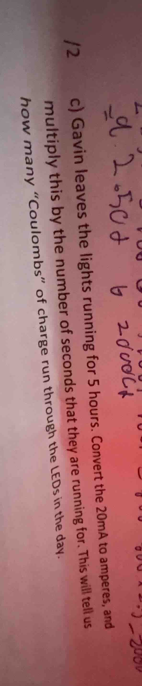c) gavin leaves the lights running for 5 hours. convert the 20ma to amp…