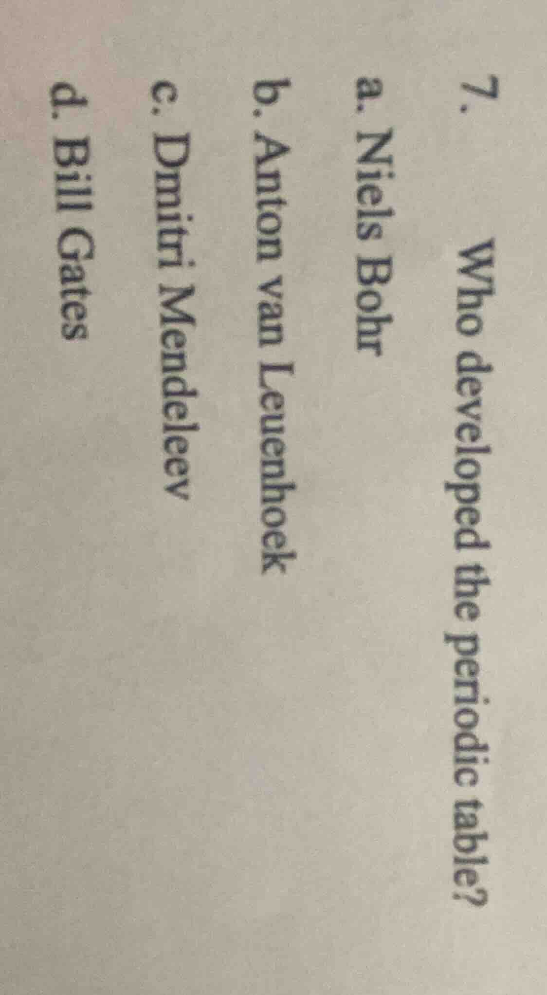 7. who developed the periodic table? a. niels bohr b. anton van leuenho…