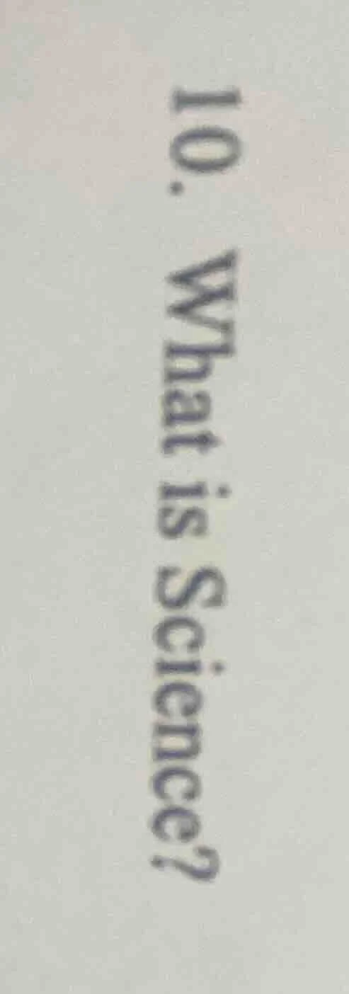 10. what is science?