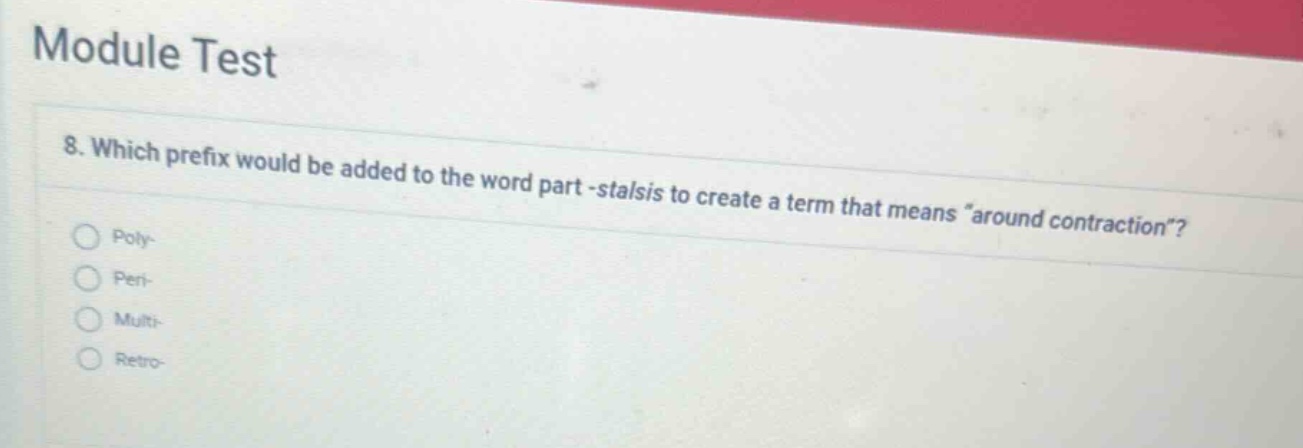 module test 8. which prefix would be added to the word part -stalsis to…
