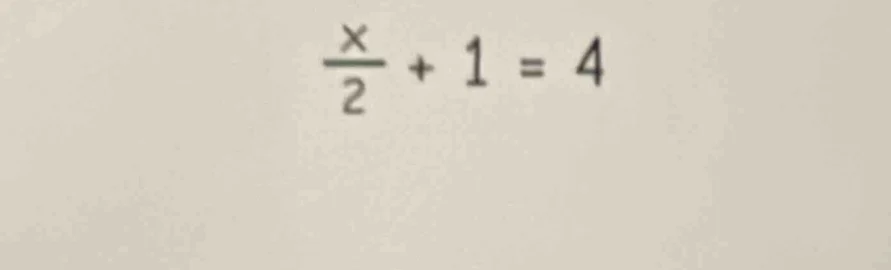 (\frac{x}{2} + 1 = 4)