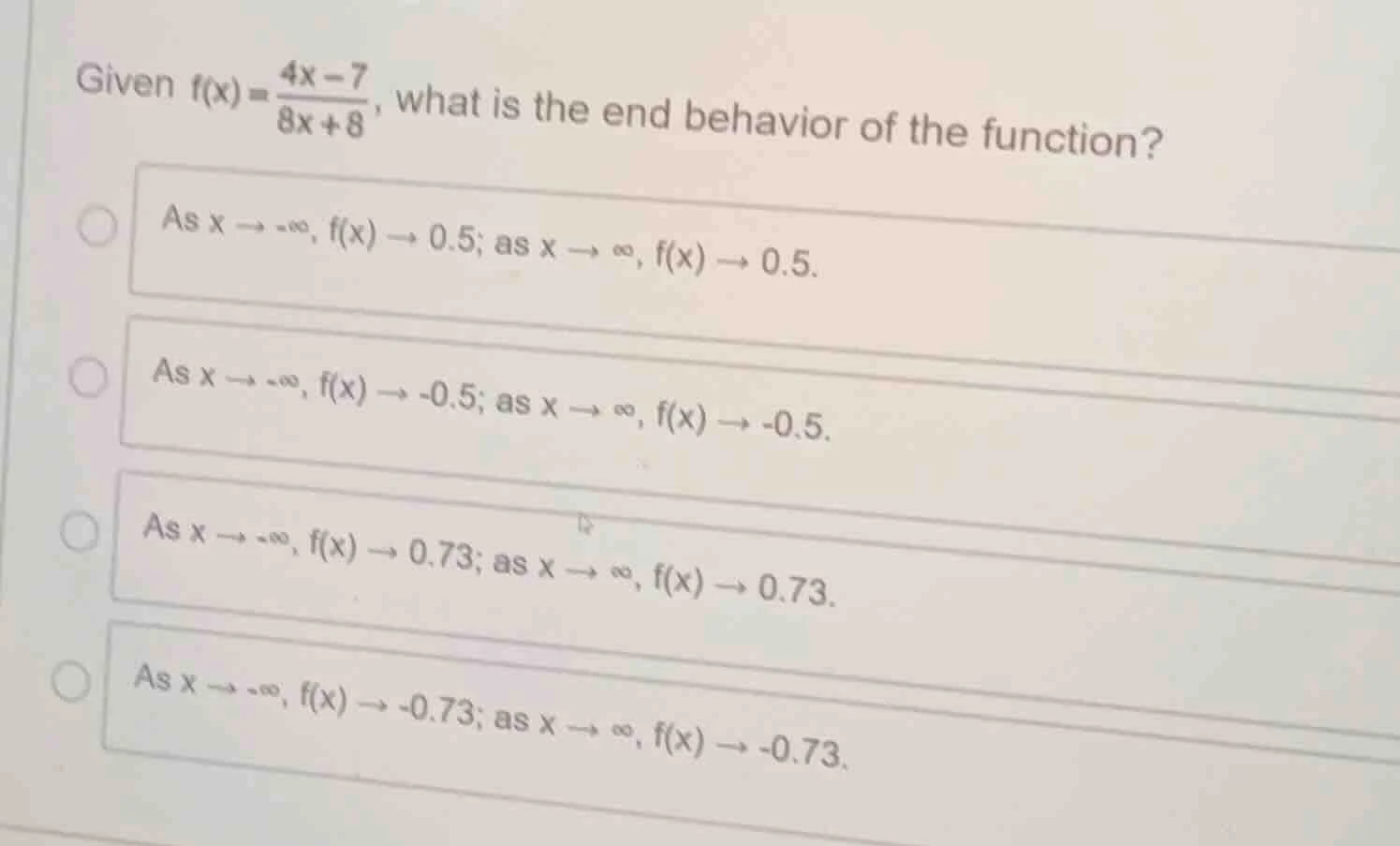 given $f(x) = \\frac{4x - 7}{8x + 8}$, what is the end behavior of the …