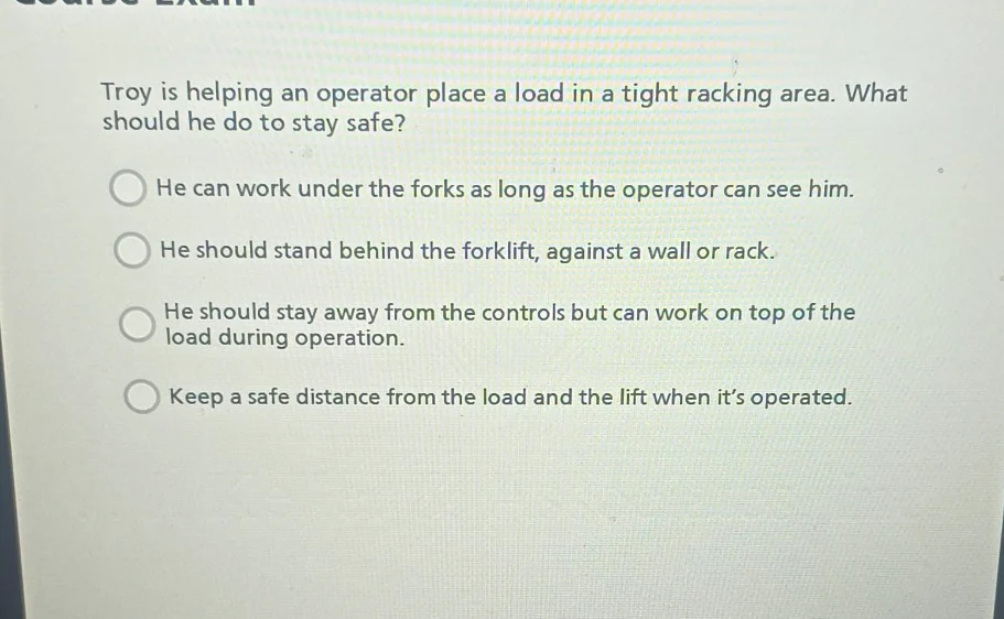 troy is helping an operator place a load in a tight racking area. what …