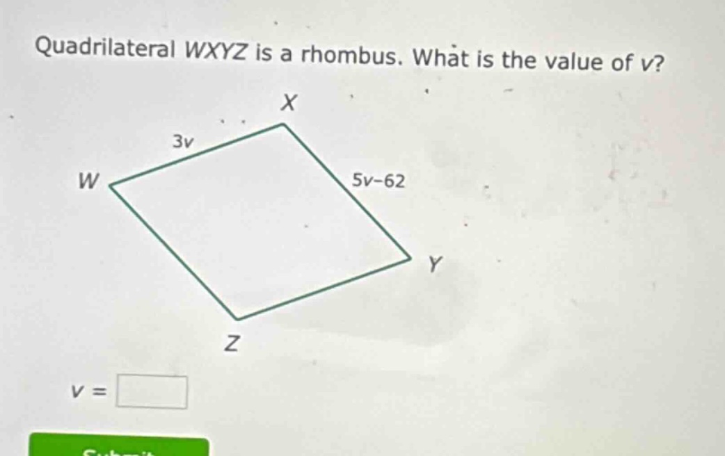 quadrilateral wxyz is a rhombus. what is the value of v? 3v 5v-62 v =